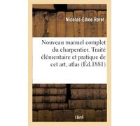 Nouveau manuel complet du charpentier. Traité élémentaire et pratique de cet art, atlas