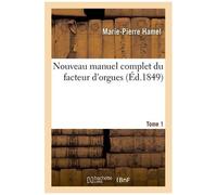 Nouveau manuel complet du facteur d'orgues. Tome 1 – Hachette Livre