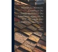 Nouveau Manuel Complet Du Ferblantier Et Du Lampiste... Suivi D'un Vocabulaire Des Termes Techniques...