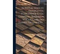 Nouveau Manuel Complet Du Ferblantier Et Du Lampiste... Suivi D'un Vocabulaire Des Termes Techniques...