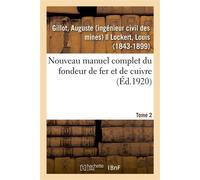 Nouveau manuel complet du fondeur de fer et de cuivre. Tome 2 Appareils et méthodes usitées et les plus nouvelles pour fondre le fer, le cuivre et leurs alliages - Auguste Gillot - Hachette Bnf - broc
