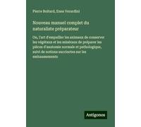 Nouveau manuel complet du naturaliste préparateur: Ou, l'art d'empailler les animaux de conserver les végétaux et les minéraux de préparer les pièces ... de notions succinctes sur les embaumements