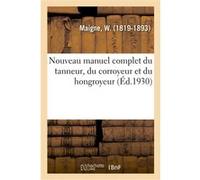 Nouveau manuel complet du tanneur, du corroyeur et du hongroyeur – Hachette Livre