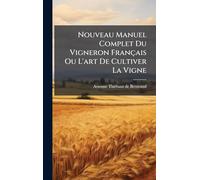 Nouveau Manuel Complet Du Vigneron Français Ou L'art De Cultiver La Vigne