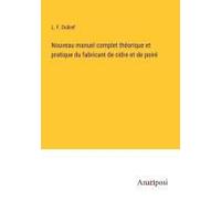 Nouveau Manuel Complet Théorique Et Pratique Du Fabricant De Cidre Et De Poiré