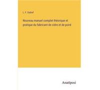 Nouveau manuel complet thorique et pratique du fabricant de cidre et de poir - L. F. Dubief - BoD Third Party Titles - Livre en Anglais L. F. DubiefL. F. Dubief (Auteur)
