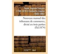 Nouveau Manuel Des Tribunaux De Commerce, Divisé En Trois Parties