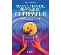 Nouveau Manuel Pratique Du Guérisseur - Introduction Au Magnétisme Curatif