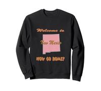 Nouveau-Mexique, Bienvenue à. Maintenant, rentrez chez Vous. Drôle Sweatshirt