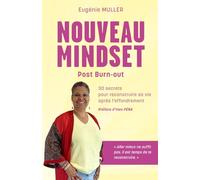 Nouveau MINDSET - Post-Burnout: 30 Secrets pour reconstruire sa vie après l’effondrement