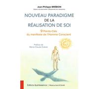 Nouveau paradigme de la réalisation de soi - 9 Points-Clés du manifeste de l'Homme Conscient - Jean-Philippe Brébion - Quintessence Holoconcept - broché - Guide