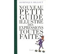 Nouveau Petit Guide Illustré Des Expressions Toutes Faites