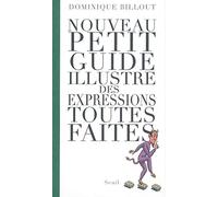 Nouveau Petit Guide Illustré Des Expressions Toutes Faites