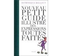 Nouveau petit Guide illustré des expressions toutes faites - Dominique Billout - Seuil - broché - Anthologie