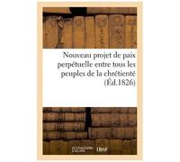 Nouveau Projet De Paix Perpétuelle Entre Tous Les Peuples De La Chrétienté
