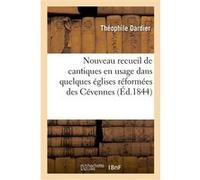 Nouveau recueil de cantiques en usage dans quelques églises réformées des Cévennes Théophile Dardier (Auteur)