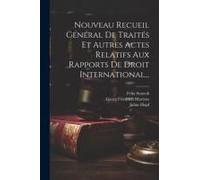 Nouveau Recueil Général De Traités Et Autres Actes Relatifs Aux Rapports De Droit International...