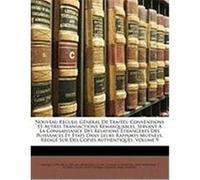 Nouveau Recueil General de Traits: Conventions Et Autres Transactions Remarquables Servant La Connaissance Des Relations Trangres Des Puissances Et Ta Murhard, Friedrich Wilhelm August, Martens, Georg