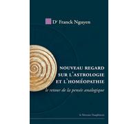 Nouveau regard sur l'astrologie et l'homéopathie Le retour de la pensée analogique - Franck Nguyen Van Sang - Le Mercure Dauphinois - broché - Essai