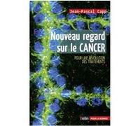 Nouveau regard sur le cancer Jean-Pascal Capp (Auteur), Marc Silberstein (Edité par)