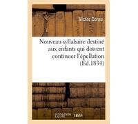 Nouveau Syllabaire Destiné Aux Enfants Qui Doivent Continuer L'épellation