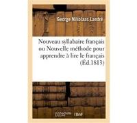 Nouveau syllabaire français ou Nouvelle méthode pour apprendre à lire le français George Nikolaas Landré (Auteur)