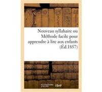 Nouveau syllabaire ou Méthode facile pour apprendre à lire aux enfants Collectif (Auteur)