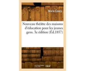 Nouveau théâtre des maisons d'éducation pour les jeunes gens. 3e édition - Jacques-André Émery - Hachette Bnf - broché - Livre
