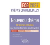 Nouveau thème. 50 œuvres en fiches pour réussir sa dissertation de culture générale - Prépas commerciales ECG / ECT 2027: 2027