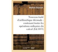 Nouveau traité d'arithmétique décimale : contenant toutes les opérations ordinaires du calcul 42e éd