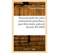 Nouveau traité des criées contenant les procedures, pour faire toutes sortes de decrets. 2e édition - A. Bruneau - Hachette Bnf - broché - Livre