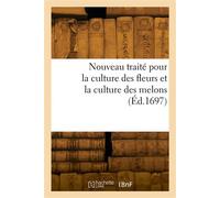 Nouveau traité pour la culture des fleurs et la culture des melons - Collectif - Hachette Bnf - broché - Livre