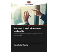 Nouveau travail et nouveau leadership: Concepts pour le nouveau monde du travail et une culture d'entreprise agile