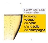 Nouveau voyage au coe ur d'une bulle de champagne Gérard Liger-Belair (Auteur), Guillaume Polidori (Auteur)