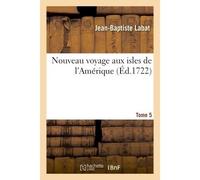 Nouveau voyage aux isles de l'Amérique Tome 5 - Jean-Baptiste Labat - Hachette Bnf - broché - Livre