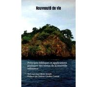 Nouveauté de vie: Principes bibliques et applications pratiques des vertus de la nouvelle naissance