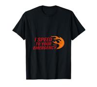 Nouveauté « I Speed To Your Emergency Firefighter » T-Shirt