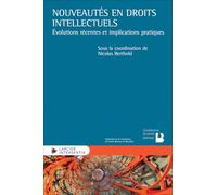 Nouveautés en droits intellectuels - Évolutions récentes et implications pratiques