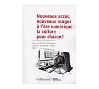 Nouveaux accès, nouveaux usages à l'ère numérique : la culture pour chacun ? Actes du forum d'Avignon "Culture, économie, médias" 2010 - Collectif - Gallimard - broché - Essai