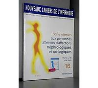 Nouveaux cahiers de l'infirmière, tome 16 : Soins infirmiers aux personnes atteintes d'affections néphrologiques et urologiques, 2e édition