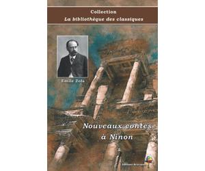 Nouveaux contes à Ninon - Émile Zola - Collection La bibliothèque des classiques: Texte intégral