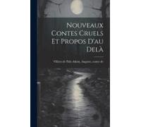 Nouveaux Contes Cruels Et Propos D'au Delà