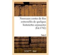 Nouveaux Contes De Fées Entremêlés De Quelques Historiettes Amusantes - Tome 2