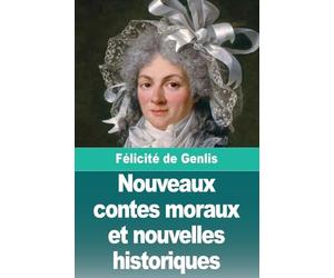 Nouveaux contes moraux et nouvelles historiques