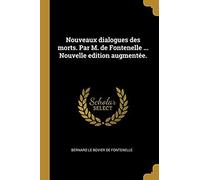 Nouveaux Dialogues Des Morts. Par M. De Fontenelle ... Nouvelle Edition Augmentée.