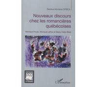 Nouveaux discours chez les romancières québécoises Monique Proulx, Monique LaRue et Marie-Claire Blais - Denisa-Adriana Oprea - L'harmattan - broché - Essai