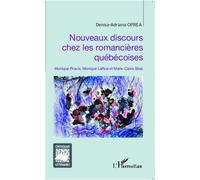 Nouveaux discours chez les romancières québécoises Monique Proulx, Monique LaRue et Marie-Claire Blais - Denisa-Adriana Oprea - L'harmattan - broché - Essai