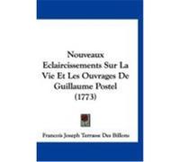 Nouveaux Eclaircissements Sur La Vie Et Les Ouvrages de Guillaume Postel (1773) Billons, Francois Joseph Terrasse Des (Auteur)