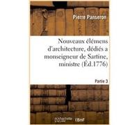Nouveaux élémens d'architecture. Partie 3 Panseron Pierre (Auteur)