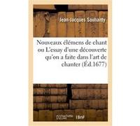 Nouveaux élémens de chant ou L'essay d'une nouvelle découverte qu'on a faite dans l'art de chanter Jean-Jacques Souhaitty (Auteur)